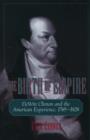 Image for The birth of empire  : DeWitt Clinton and the American experience, 1769-1828