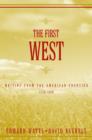 Image for First West  : writing from the American frontier 1776-1860