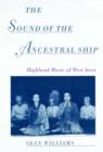 Image for The sound of the ancestral ship  : Highland music of West Java