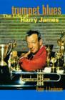 Image for Trumpet blues  : the life of Harry James