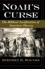 Image for Noah&#39;s Curse  : the biblical justification of American slavery