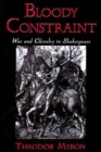 Image for Bloody constraint  : war and chivalry in Shakespeare