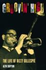 Image for Groovin&#39; high  : the life of Dizzy Gillespie