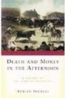 Image for Death and money in the afternoon  : a history of the Spanish bullfight