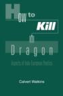 Image for How to kill a dragon  : aspects of Indo-European poetics
