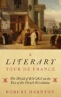 Image for A literary tour de France  : the world of books on the eve of the French Revolution