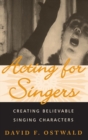 Image for Acting for singers  : creating believable singing characters