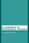 Image for Dilemmas in economic theory  : persisting foundational problems of microeconomics