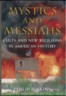 Image for Mystics and messiahs  : cults and new religions in American history