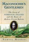 Image for Maconochie&#39;s gentlemen  : the story of Norfolk Island &amp; the roots of modern prison reform
