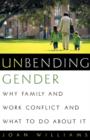 Image for Unbending gender  : why family and work conflict and what to do about it