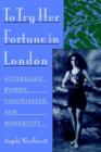 Image for To try her fortune in London  : Australian women, colonialism, and modernity