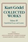 Image for Kurt Godel: Collected Works: Volume III : Unpublished Essays and Lectures