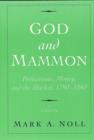 Image for God and mammon  : protestants, money, and the market, 1790-1860