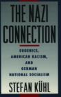 Image for The Nazi connection  : eugenics, American racism, and German national socialism