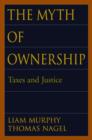Image for The myth of ownership  : taxes and justice