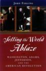 Image for Setting the world ablaze  : Washington, Adams, Jefferson, and the American Revolution