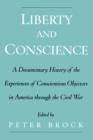Image for Liberty and conscience  : a documentary history of conscientious objectors in America through the Civil War