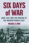 Image for Six Days of War: June 1967 and the Making of the Modern Middle East