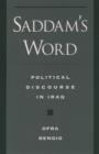 Image for Saddam&#39;s word  : the political discourse in Iraq
