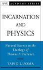 Image for Incarnation and physics  : natural science in the theology of Thomas F. Torrance