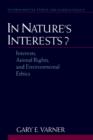 Image for In nature&#39;s interests?  : interests, animal rights, and environmental ethics