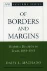 Image for Of borders and margins  : Hispanic disciples in Texas, 1888-1945