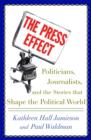 Image for The Press Effect : Politicians, Journalists and the Stories That Shape the Political World