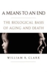 Image for A means to an end  : the biological basis of aging and death