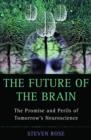 Image for The future of the brain: the promise and perils of tomorrow&#39;s neuroscience