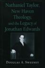 Image for Nathaniel Taylor, New Haven Theology, and the Legacy of Jonathan Edwards