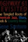 Image for Highway 61 Revisited : The Tangled Roots of American Jazz, Blues, Rock, &amp; Country Music