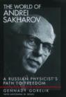 Image for The world of Andrei Sakharov  : a Russian physicist&#39;s path to freedom