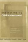 Image for Understanding child maltreatment  : an ecological and developmental perspective