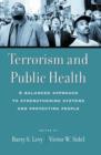 Image for Terrorism and public health  : a balanced approach to strengthening systems and protecting people