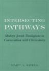 Image for Intersecting pathways  : modern Jewish theologians in conversation with Christianity