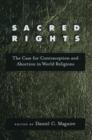 Image for Sacred rights  : the case for contraception and abortion in the world&#39;s religions