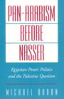 Image for Pan-Arabism before Nasser  : Egyptian power politics and the Palestine question