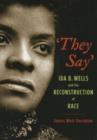 Image for &quot;They say&quot;  : Ida B. Wells and the reconstruction of race