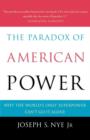 Image for The paradox of American power  : why the world&#39;s only superpower can&#39;t go it alone
