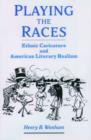 Image for Playing the Races : Ethnic Caricature and American Literary Realism