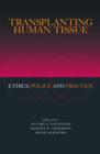 Image for Transplanting human tissue  : ethics, policy, and practice
