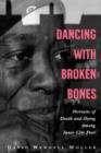 Image for Dancing with broken bones  : a portrait of death and dying among inner-city poor