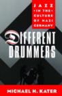 Image for Different drummers  : jazz in the culture of Nazi Germany