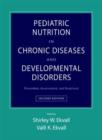 Image for Pediatric nutrition in chronic diseases and developmental disorders  : prevention, assessment, and treatment