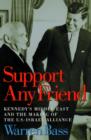 Image for Support Any Friend : Kennedy&#39;s Middle East and the Making of the U.S. Israel Alliance