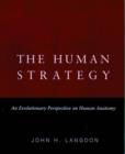 Image for The human strategy  : an evolutionary perspective on human anatomy