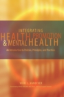 Image for Integrating Health Promotion and Mental Health : An Introduction to Policies, Principles, and Practices