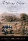 Image for A Strange Likeness : Becoming Red and White in Eighteenth-Century North America