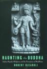 Image for Haunting the Buddha  : Indian popular religion and the formation of Buddhism